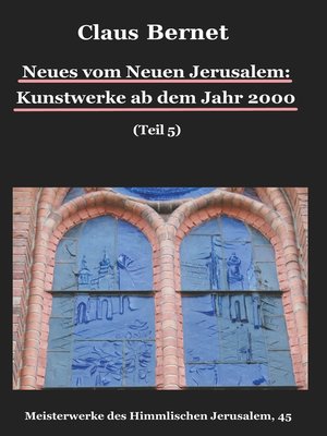 cover image of Neues vom Neuen Jerusalem--Kunstwerke ab dem Jahr 2000 (Teil 5)